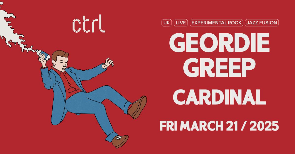 ctrl LIVE: Geordie Greep [UK], Cardinal [RO]