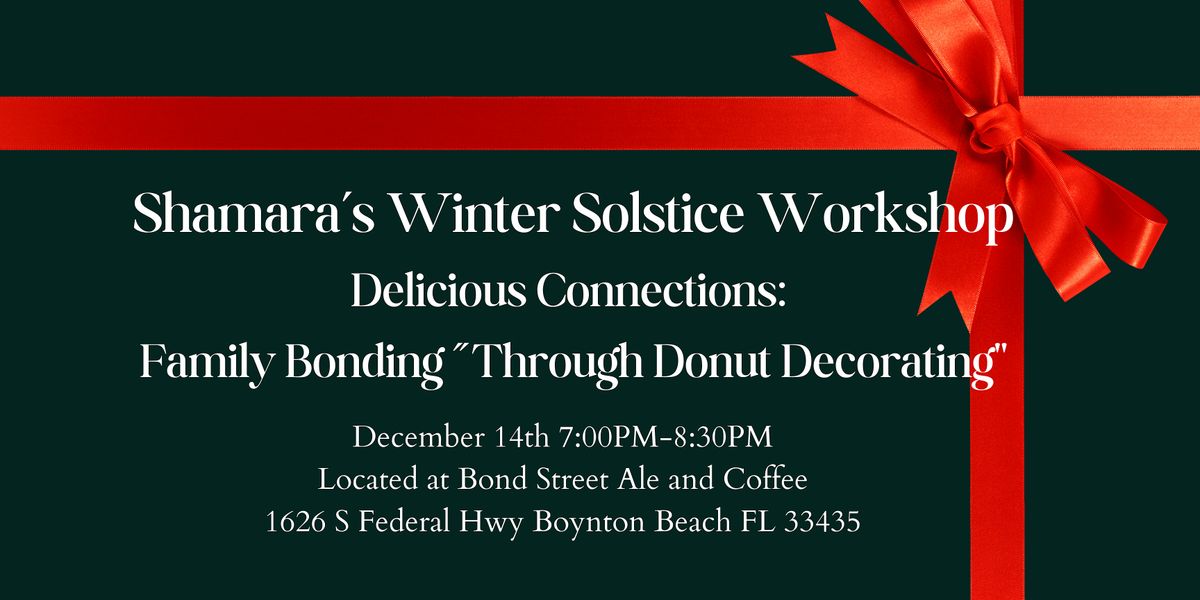 Shamara\u2019s Winter Solstice Workshop Delicious Connections:  Family Bonding \u201cThrough Donut Decorating"