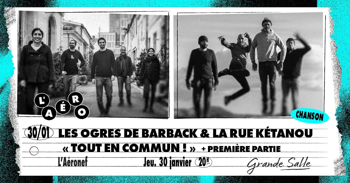 Les Ogres de Barback & La Rue K\u00e9tanou "Tout en commun !" + premi\u00e8re partie \u2219 L'A\u00e9ronef