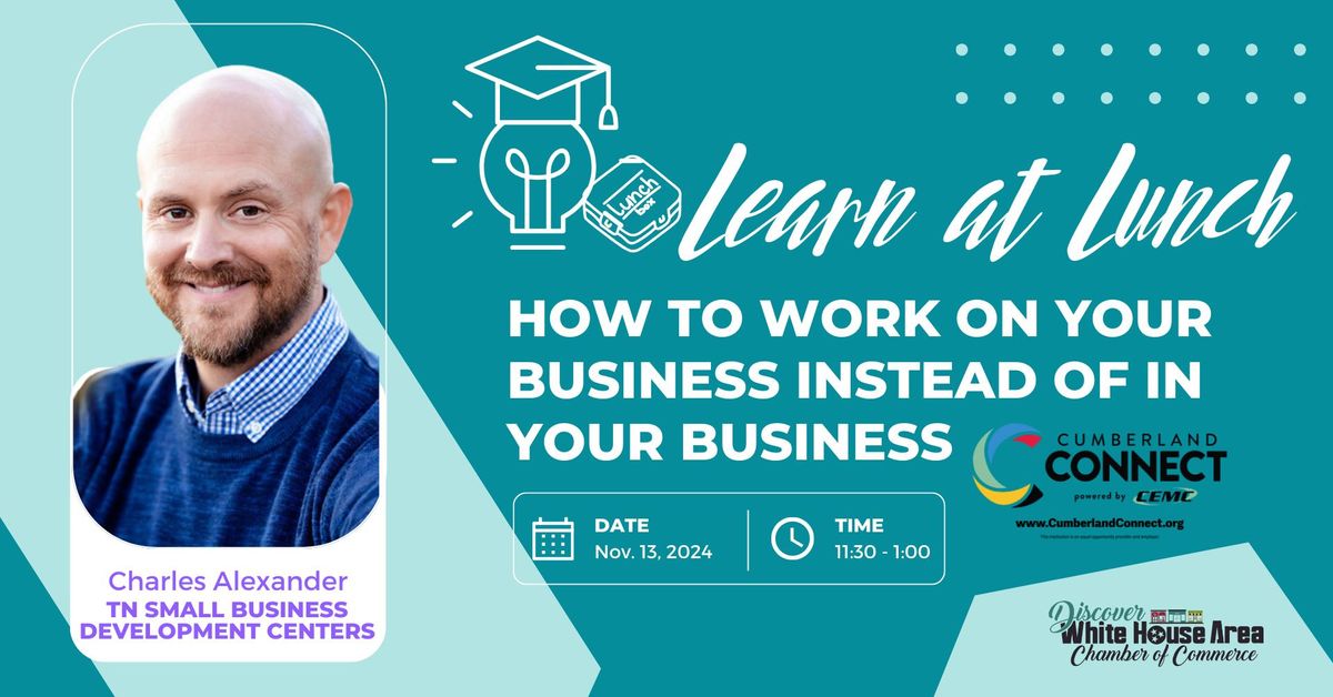 Learn at Lunch - How to Work On Your Business Instead of In Your Business