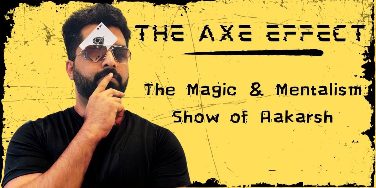 The Axe Effect - Magic & Mentalism Show of Aakarsh