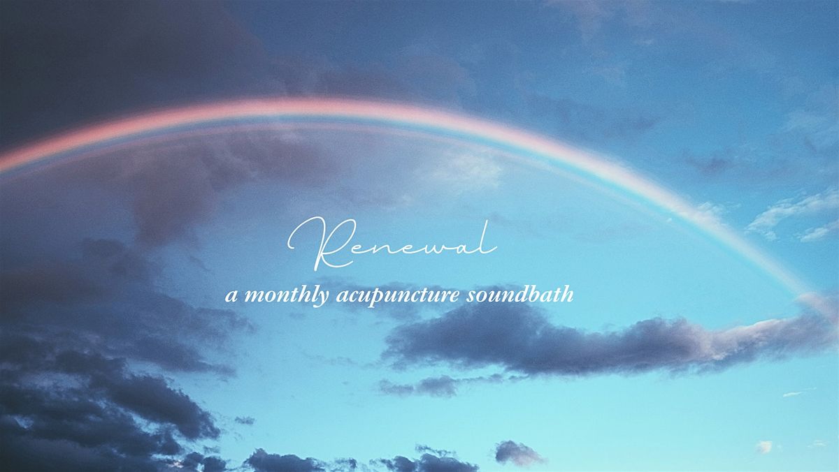 Renewal: An Acupuncture Sound Bath with Arula, Nick, and Kara