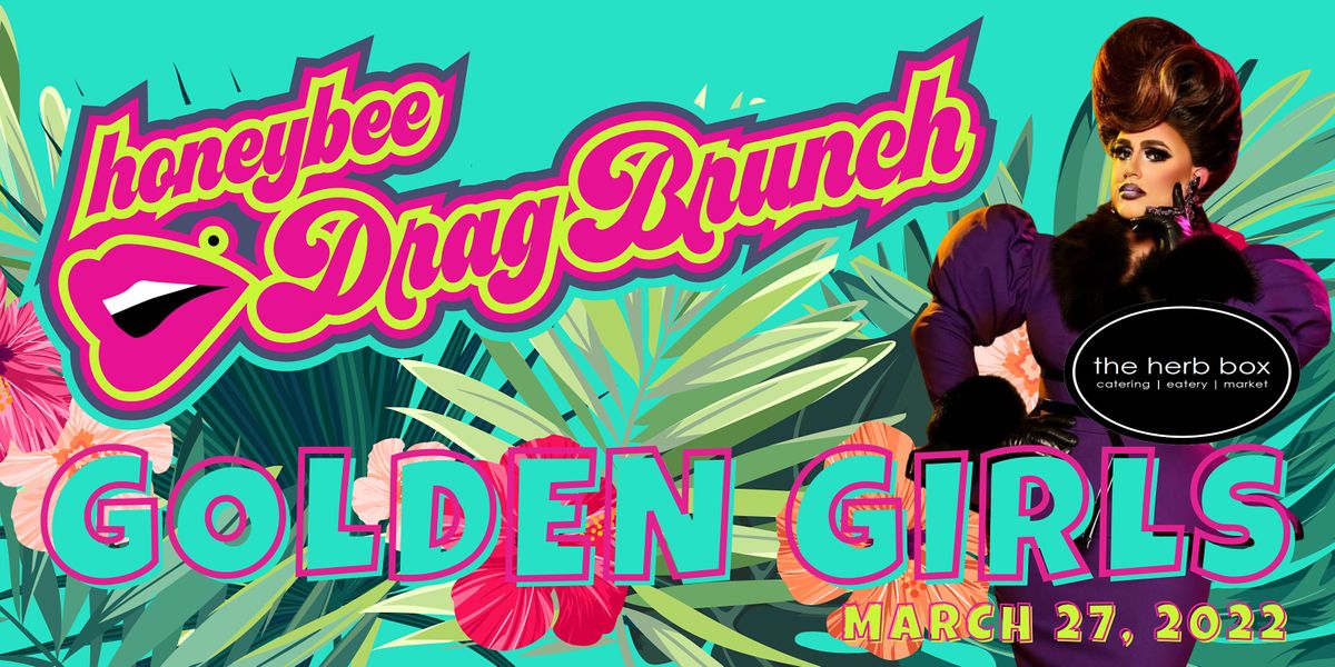 Honeybee Drag Brunch at The Herb Box Golden Girls Edition, The Herb