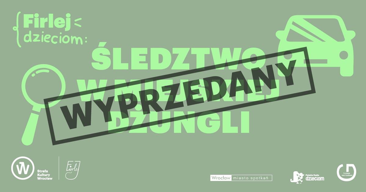 FIRLEJ DZIECIOM: spektakl \u201e\u015aledztwo w miejskiej d\u017cungli\u201d