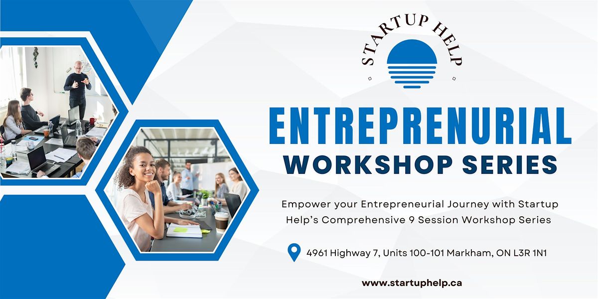 SESSION #4 - Startup Help's Entrepreneurial Workshop Series - MARKHAM