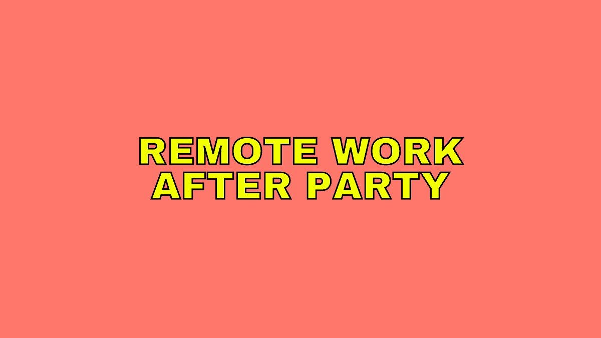 Remote Work After Party