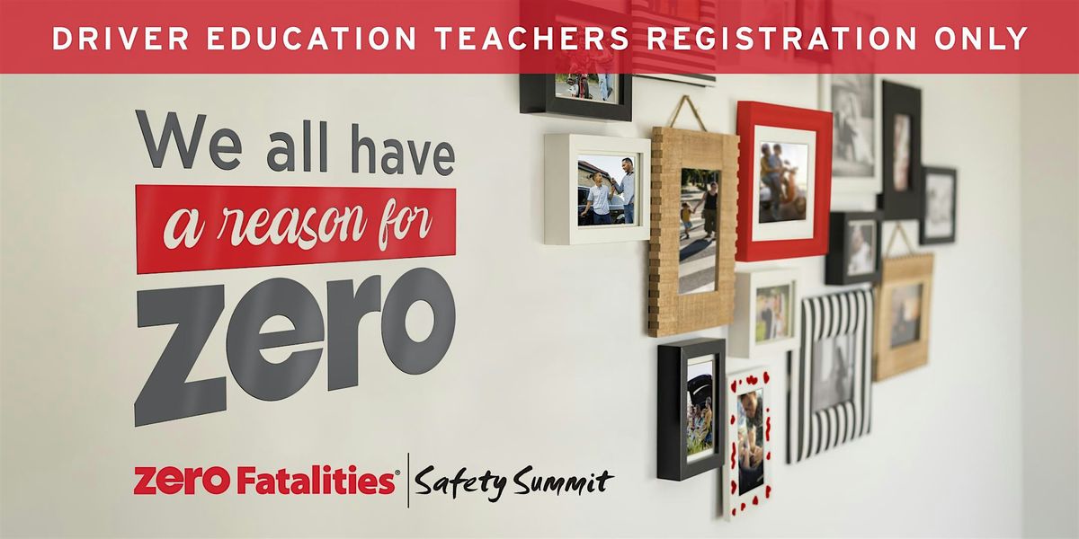 Zero Fatalities Safety Summit - Driver Education Teachers Only