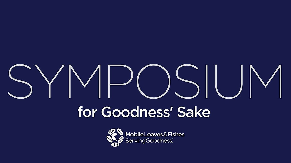 June 2024 Symposium for Goodness' Sake: Cultivating Home & Community