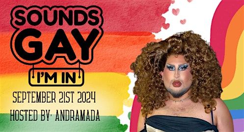 Sounds Gay; I'm In! Drag Show Hosted by: Andramada