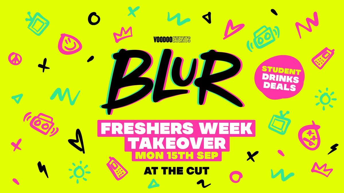 BLUR! Freshers Week Takeover at TheCUT! \u26a1\ufe0f
