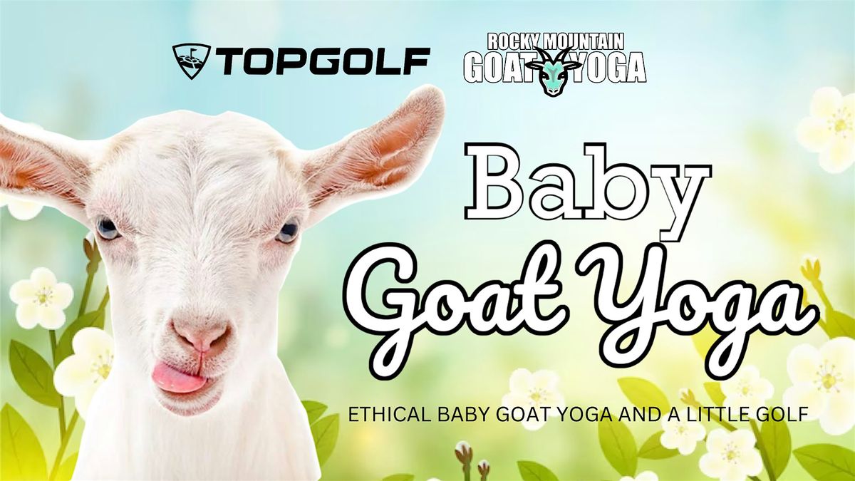 Baby Goat Yoga - July 21st (TOPGOLF)
