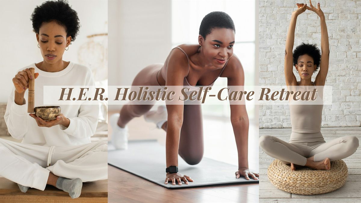 H.E.R. Holistic Self-Care Day Retreat & Private Holistic Market