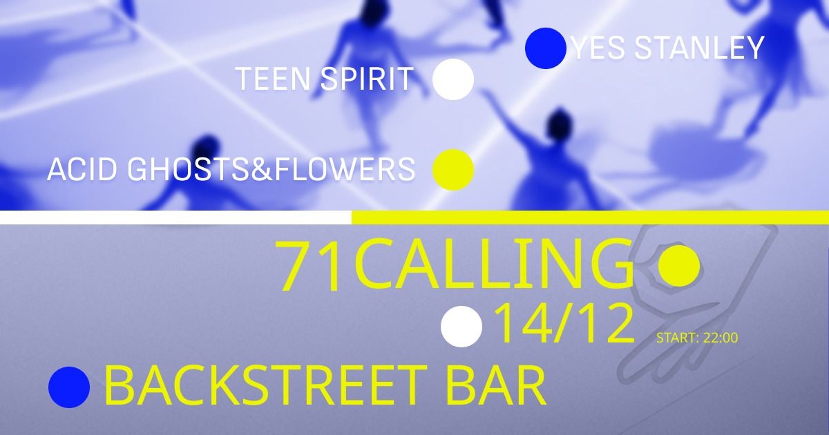 71 Calling: Yes Stanley + Teen Spirit + Acid Ghosts & Flowers