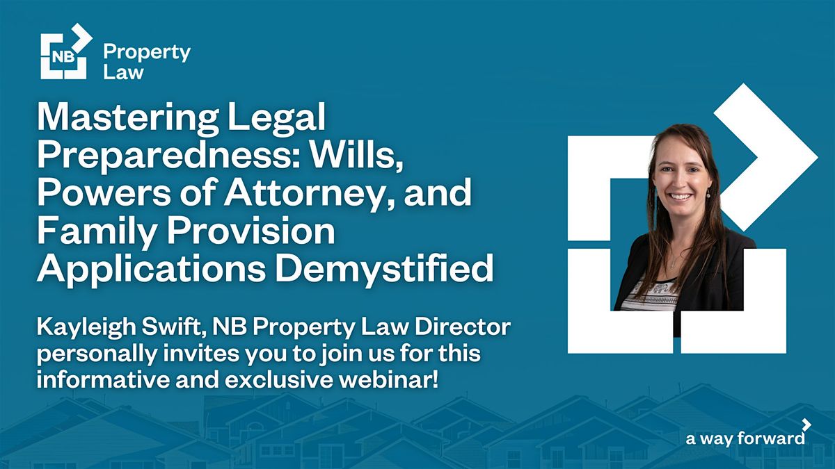 Mastering Legal Preparedness: Wills, Powers of Attorney & Family Provision