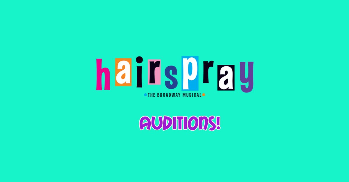 HAIRSPRAY - Open Auditions and Volunteer Opportunities