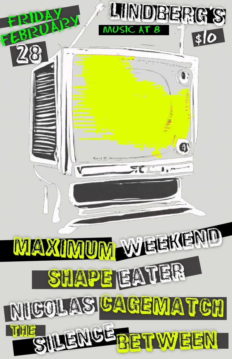 MAXIMUM WEEKEND + ShapeEater + Nicolas Cagematch + The Silence Between