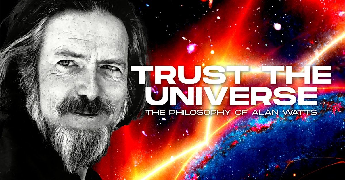 TRUST THE UNIVERSE: The Philosophy of Alan Watts \/ 360\u02d9   DOME \/ EDMONTON