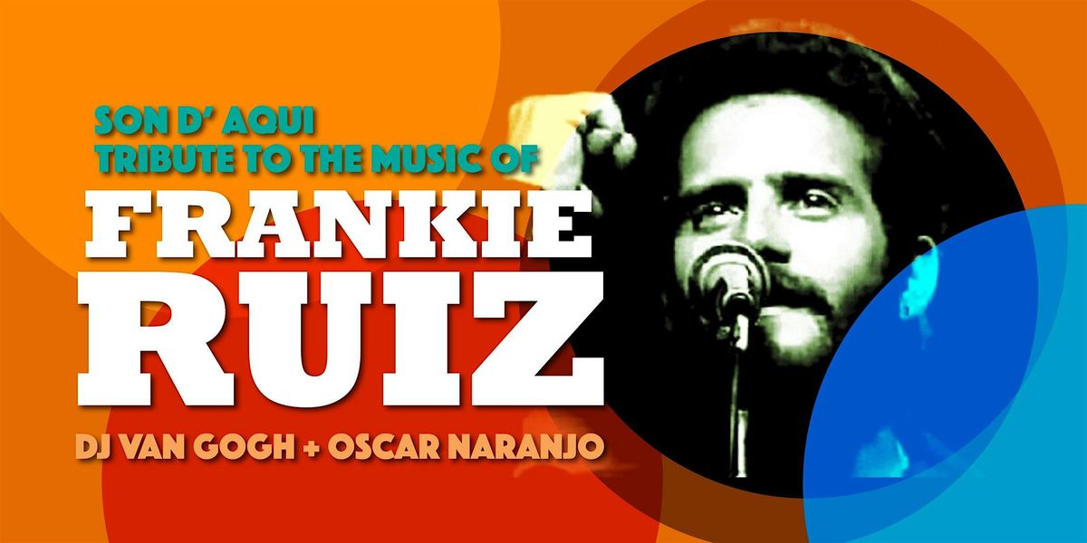 Frankie Ruiz Tribute!  Son D'Aqui  +  DJ Van Gogh + Oscar Naranjo