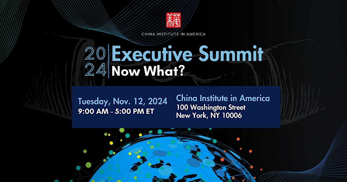 China Institute 2024 Executive Summit "Now What?"