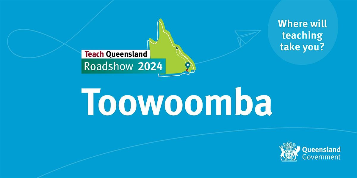 Teach Queensland Roadshow \u2013 Toowoomba