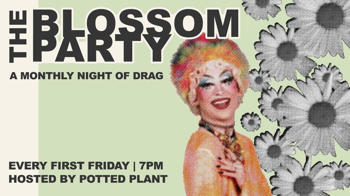 The Blossom Party-A Monthly Night of Drag