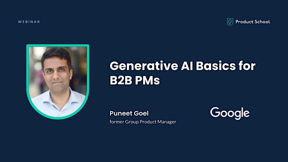 Webinar: Generative AI Basics for B2B PMs by former Google Group PM