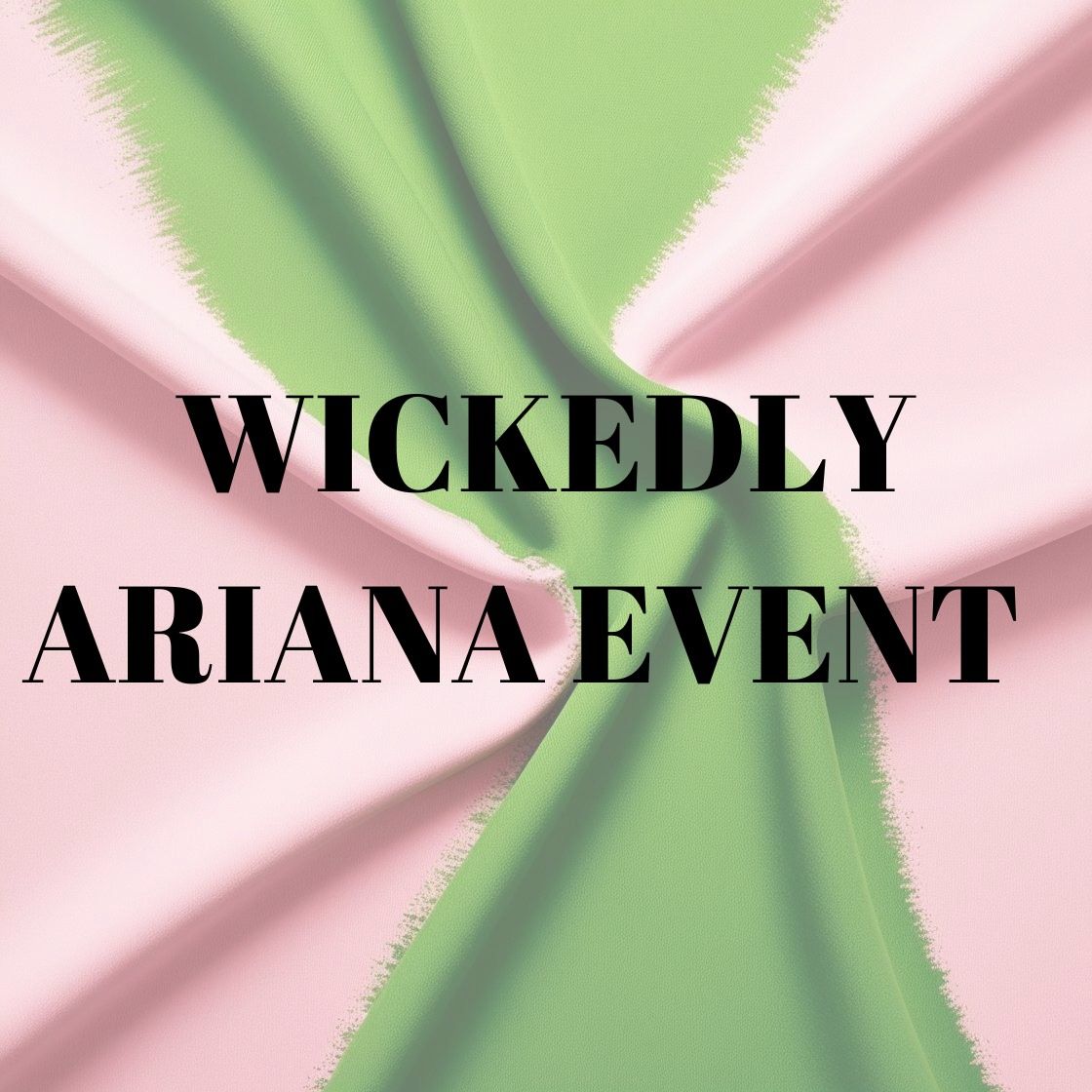 Wickedly Ariana Tribute Event 