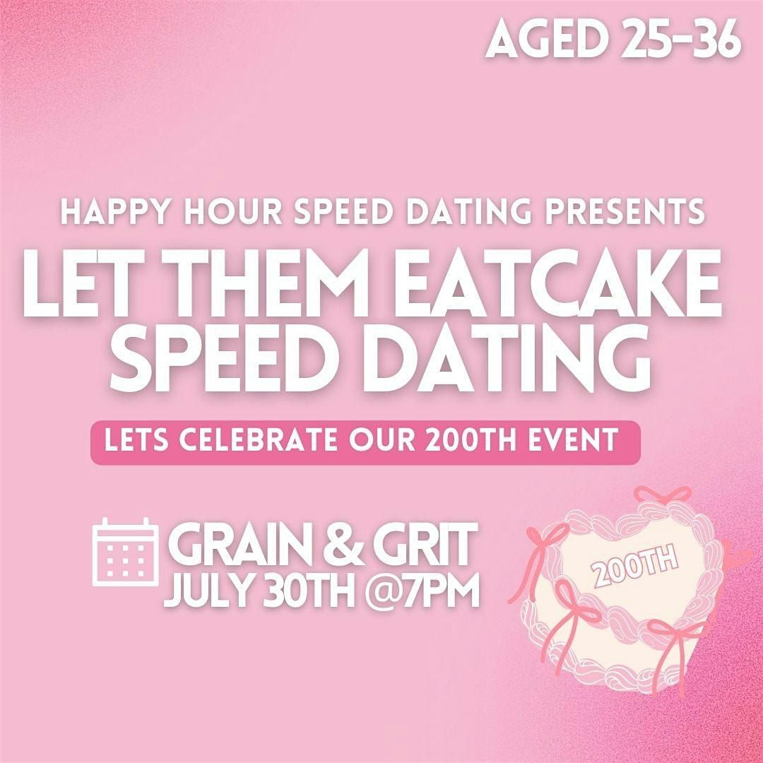 Let them Eat Cake Speed Dating (Happy Hours 200th event) @Grain & Grit
