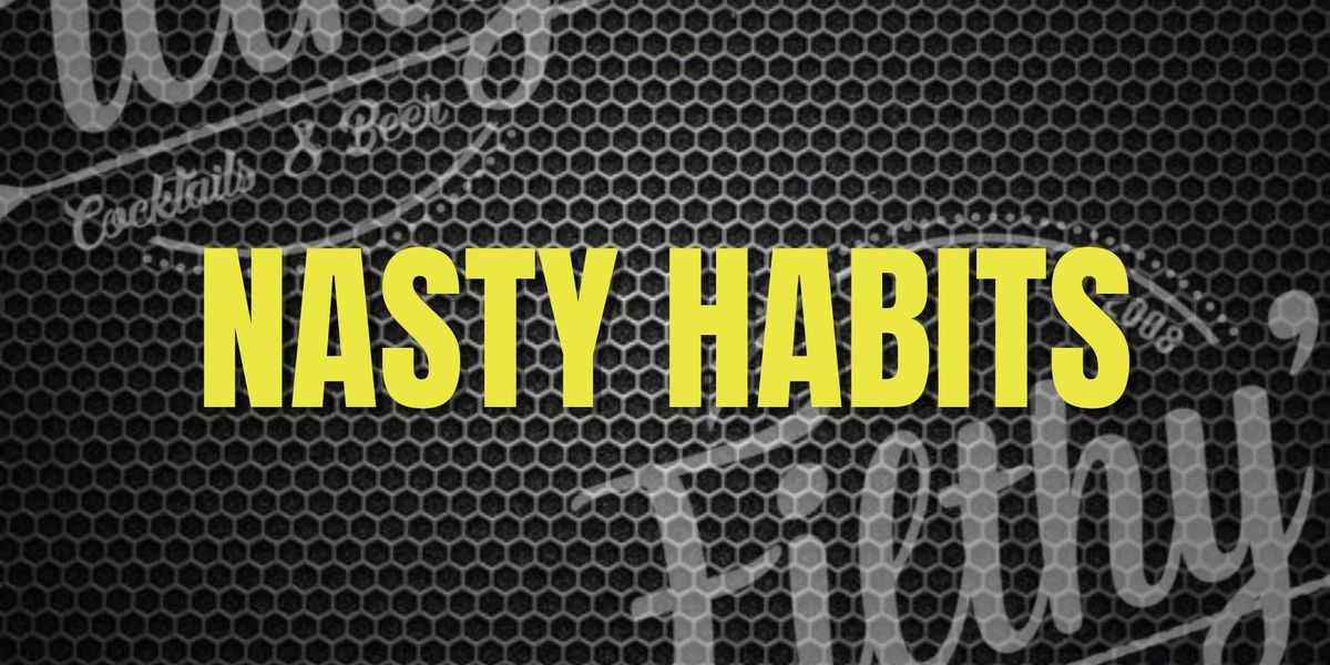 Nasty Habits - January 11th