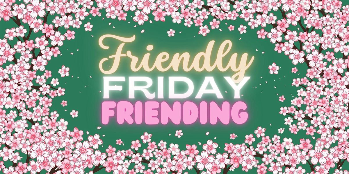 Friendly Friday Friending \/\/ Meet New People & Make New Friends