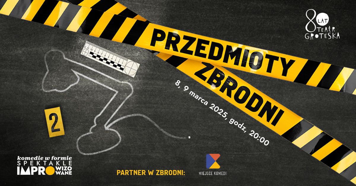 KOMEDIE W FORMIE - SPEKTAKLE IMPROWIZOWANE: \u201ePrzedmioty zbrodni\u201d