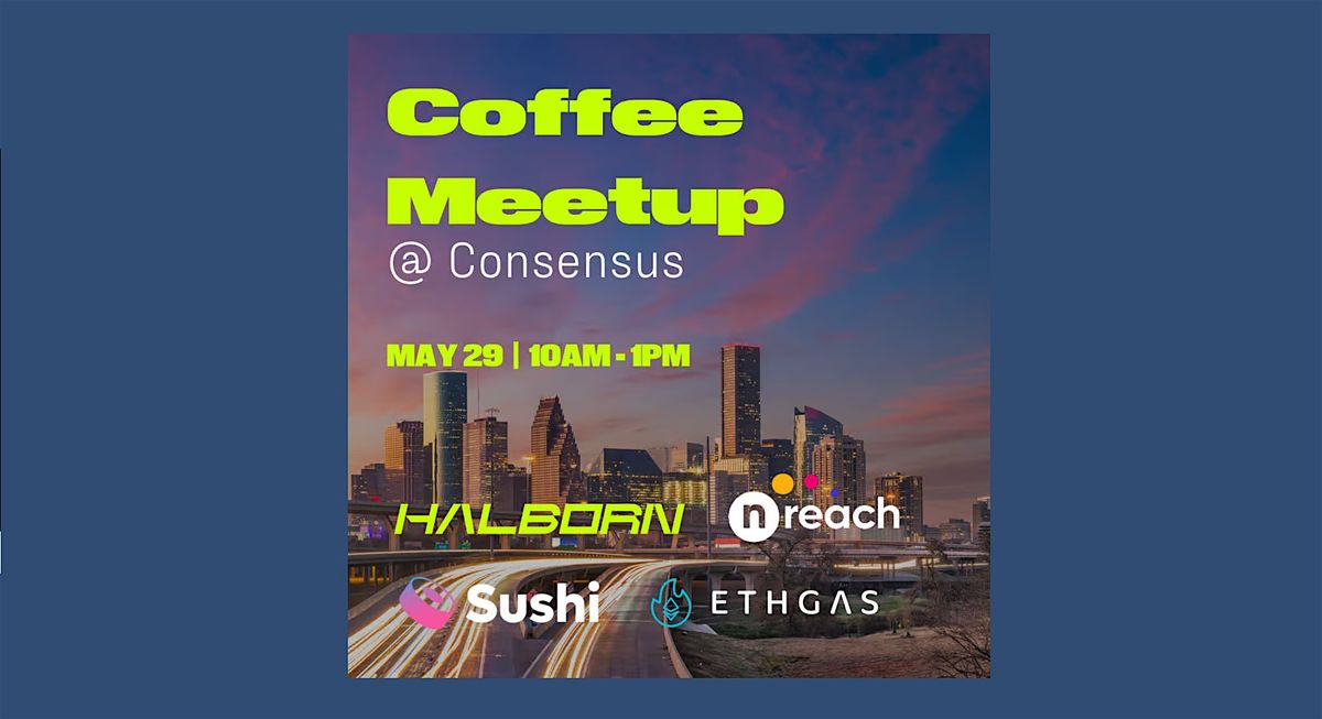 Consensus Coffee Meetup with Halborn, nReach, Sushi, EthGas and Somnia