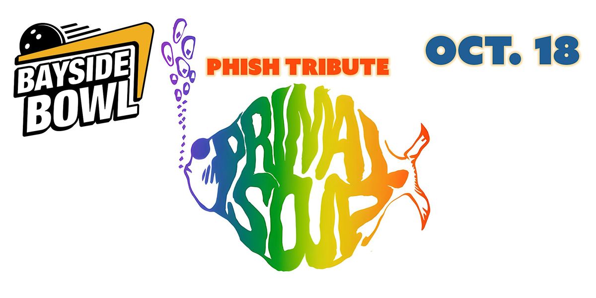 Primal Soup (Phish Tribute) live at Bayside Bowl (all-ages)