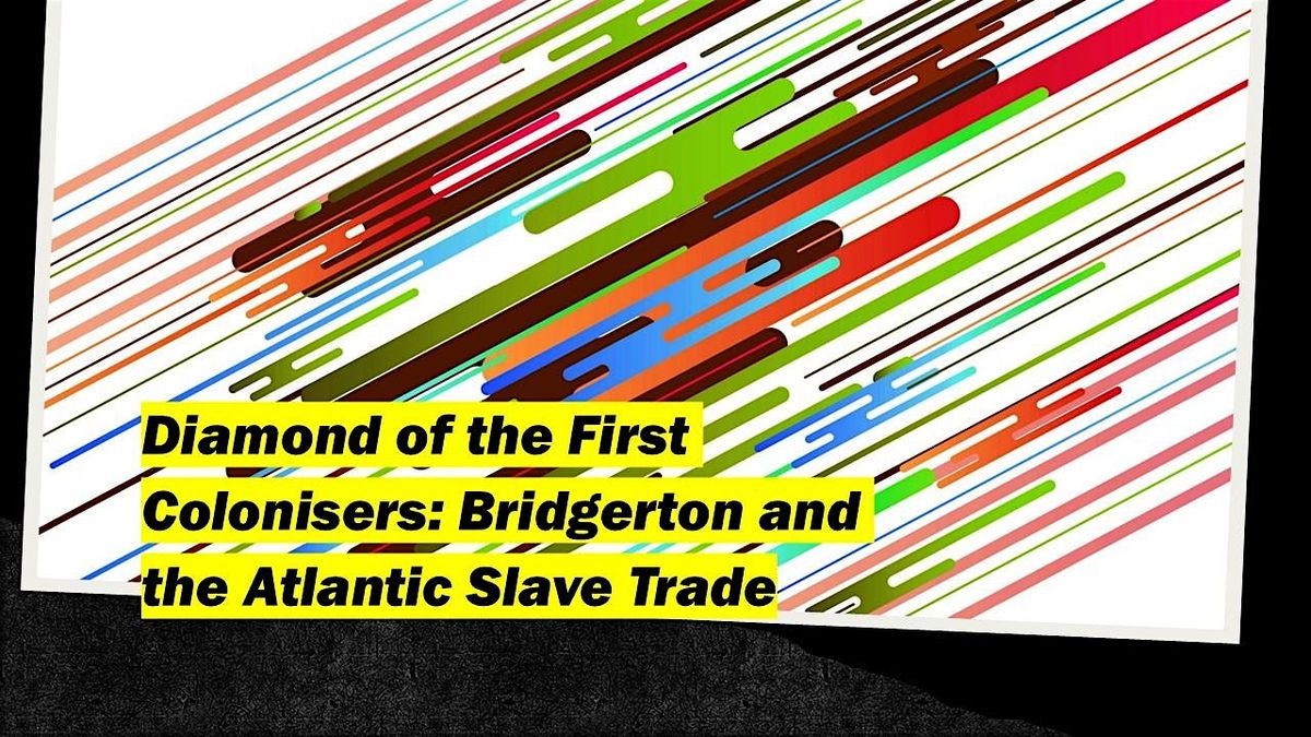 Diamond of the First Colonisers: Bridgerton and the Atlantic Slave Trade