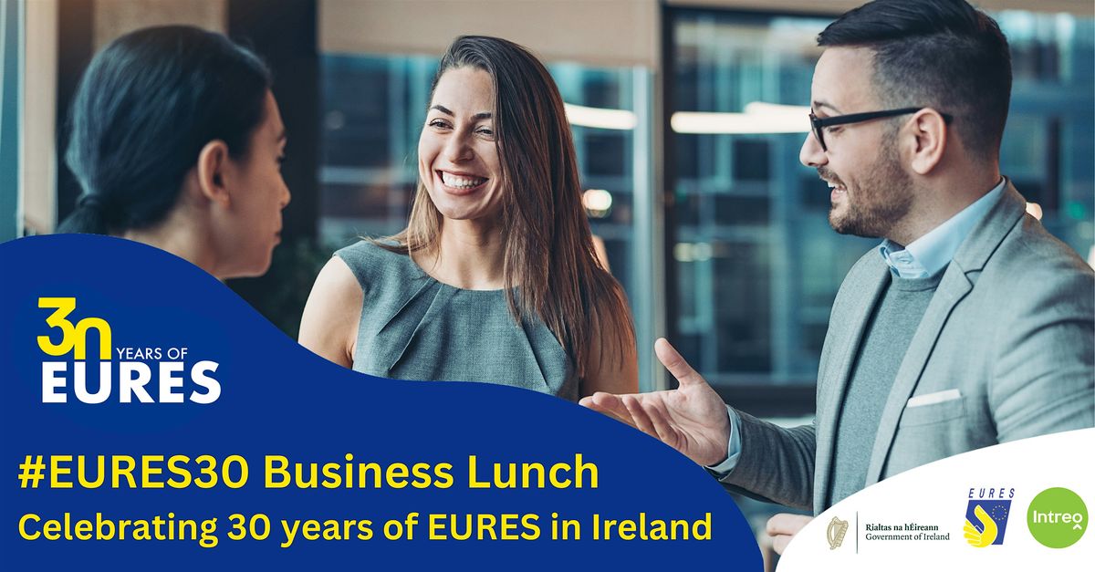 EURES 30 BUSINESS LUNCH-CELEBRATING 30 YEARS OF EURES IN IRELAND