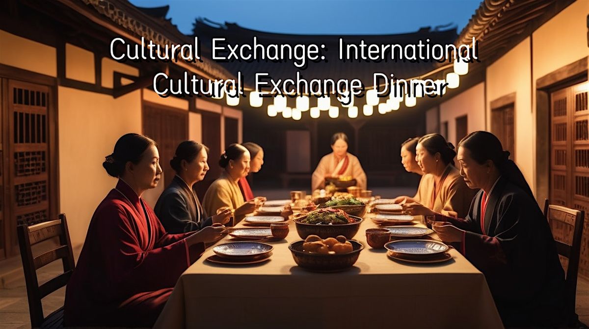 Cultural Exchange: International Cultural Exchange Dinner