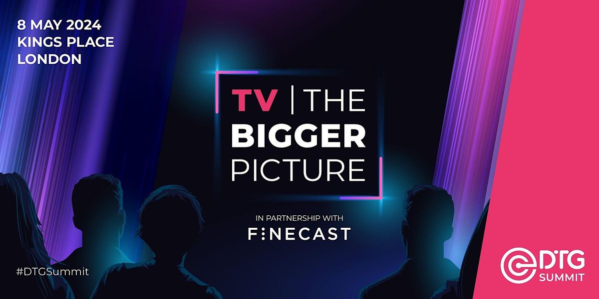 TV: The Bigger Picture - DTG Summit 2024