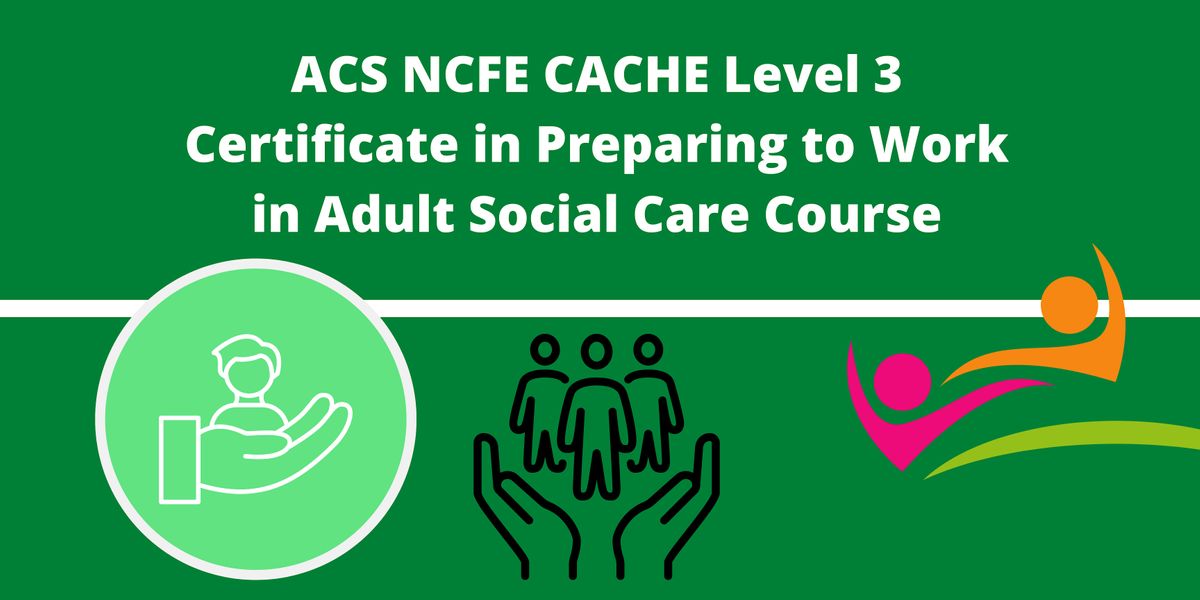 NCFE CACHE Level 3 Certificate in Preparing to Work in Adult Social Care