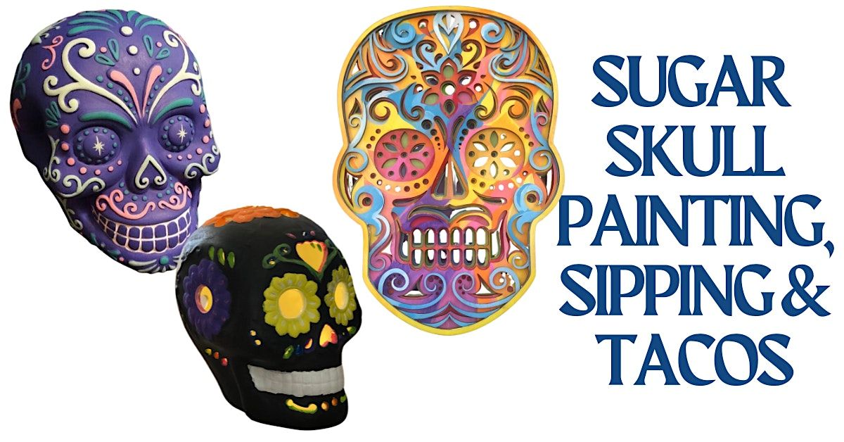 Sugar Skull Painting, Sipping & Tacos!