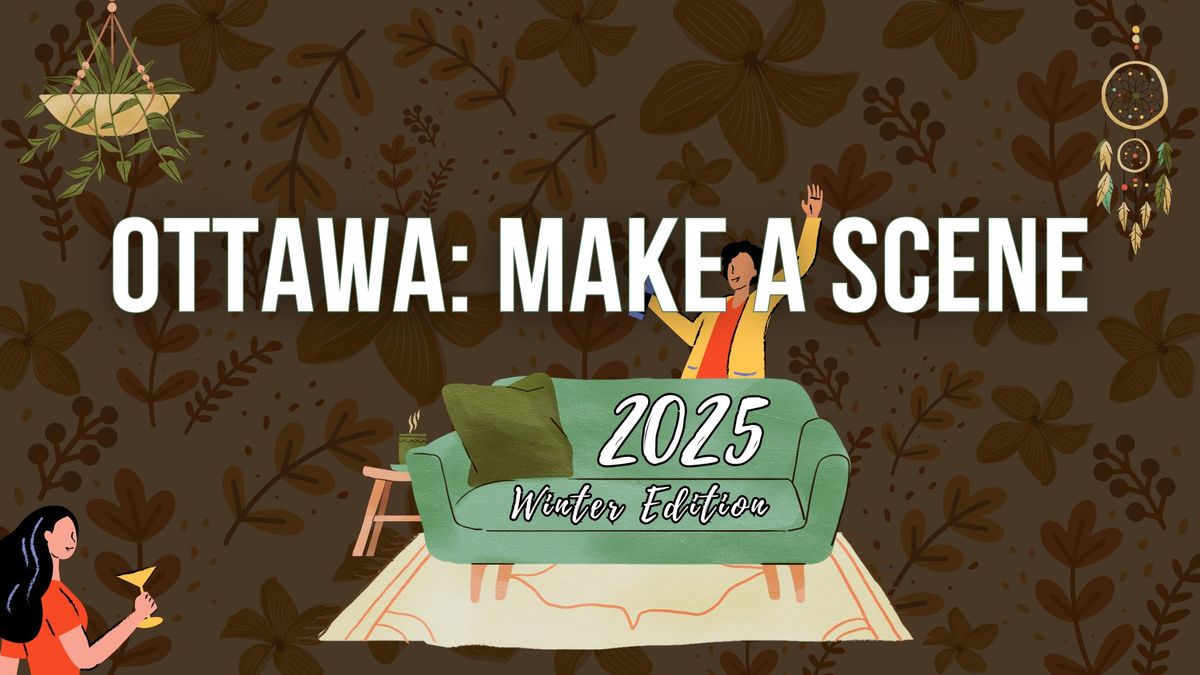 Ottawa: Make a Scene - 2025 Winter Edition