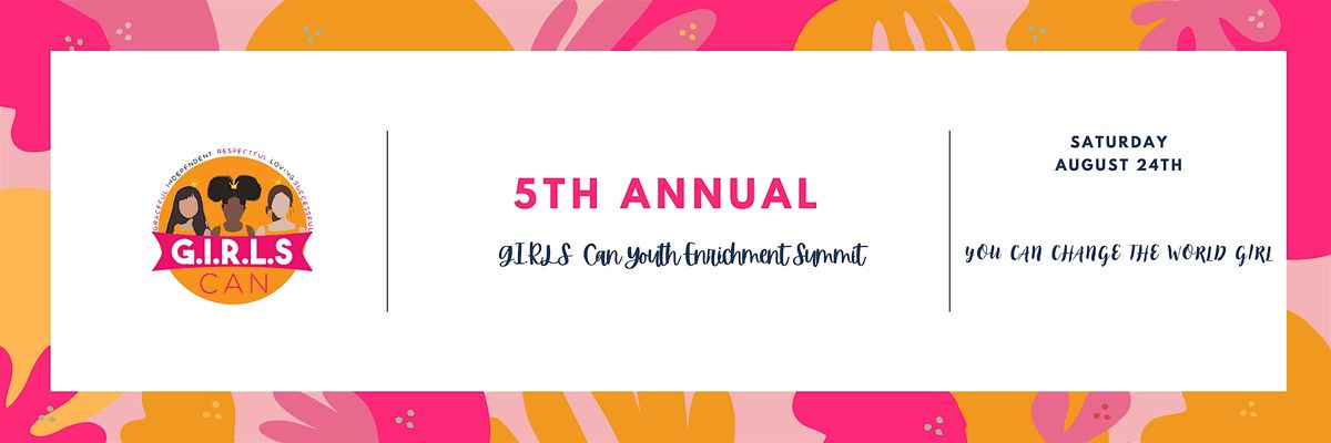 5th Annual G.I.R.L.S Can Youth Enrichment Summit