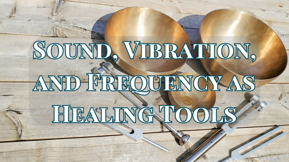 Workshop: Sound, Vibration, and Frequency as Healing Tools