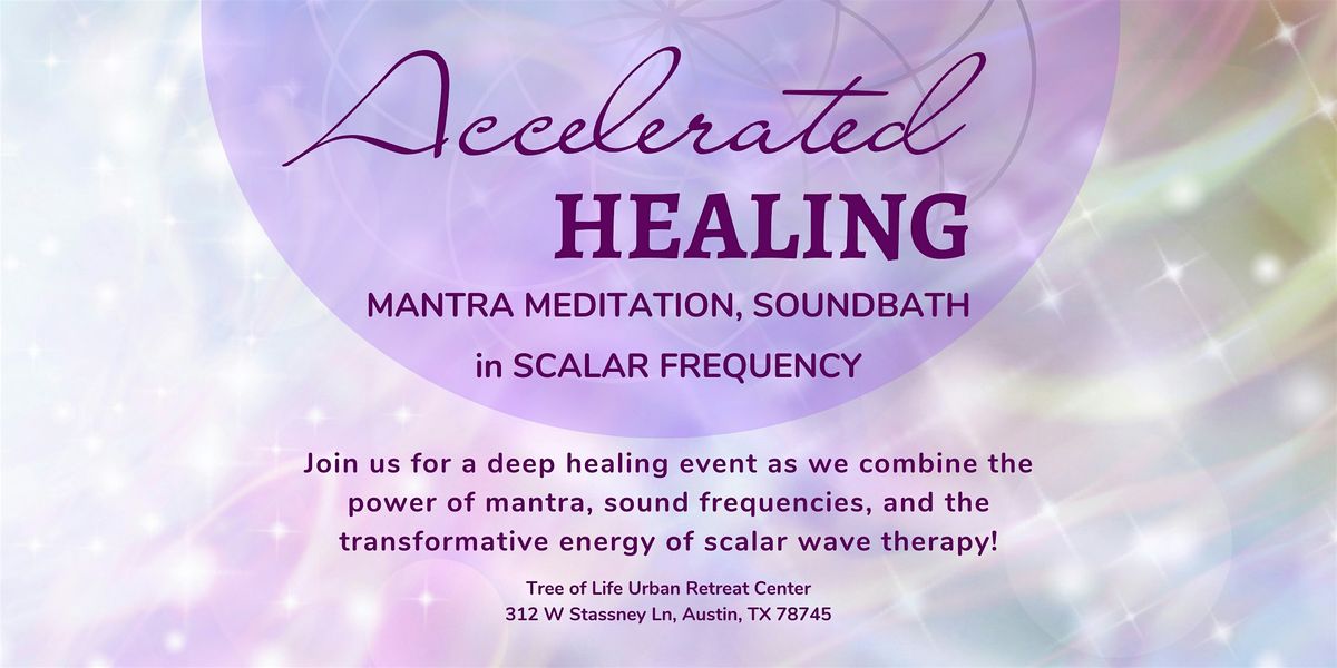 ACCELERATED HEALING  Mantra, Soundbath, Scalar Frequency