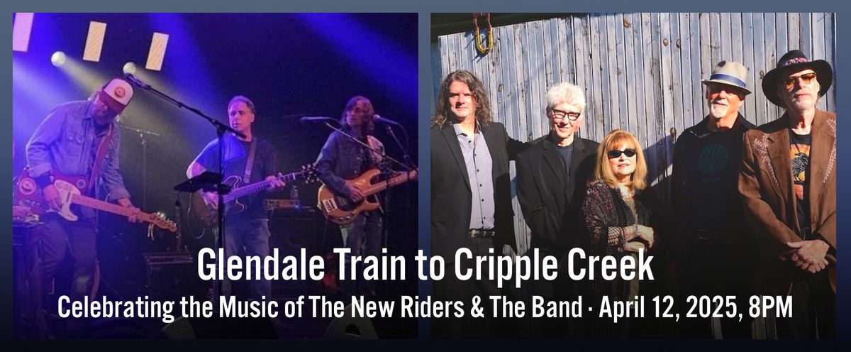 Celebrating the Music of The Band & The New Riders- Glendale Train to Cripple Creek