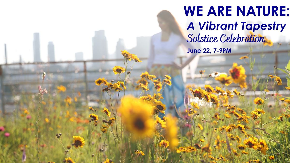 WE ARE NATURE: A Vibrant Tapestry - Solstice Celebration