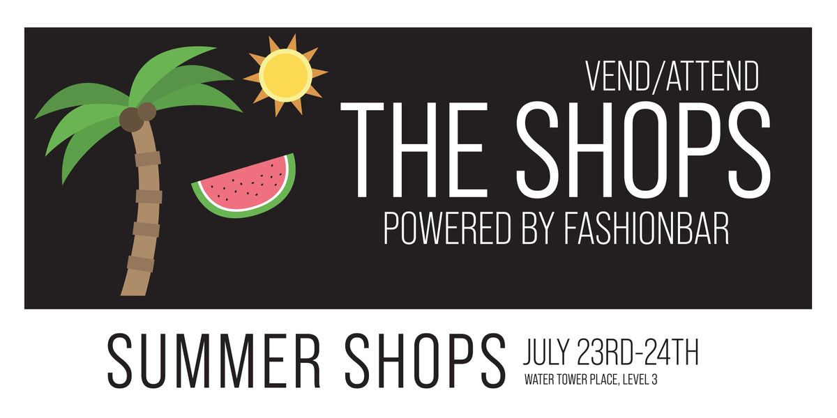 The Shops! [SUMMER SHOPS] - VEND \/ ATTEND at Water Tower Place
