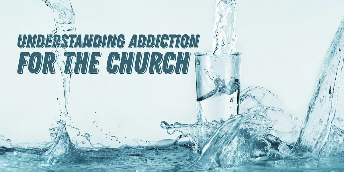 Understanding Addiction for the Church