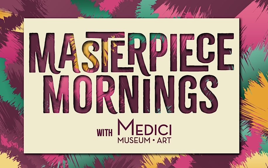 Masterpiece Mornings with Medici Museum of Art