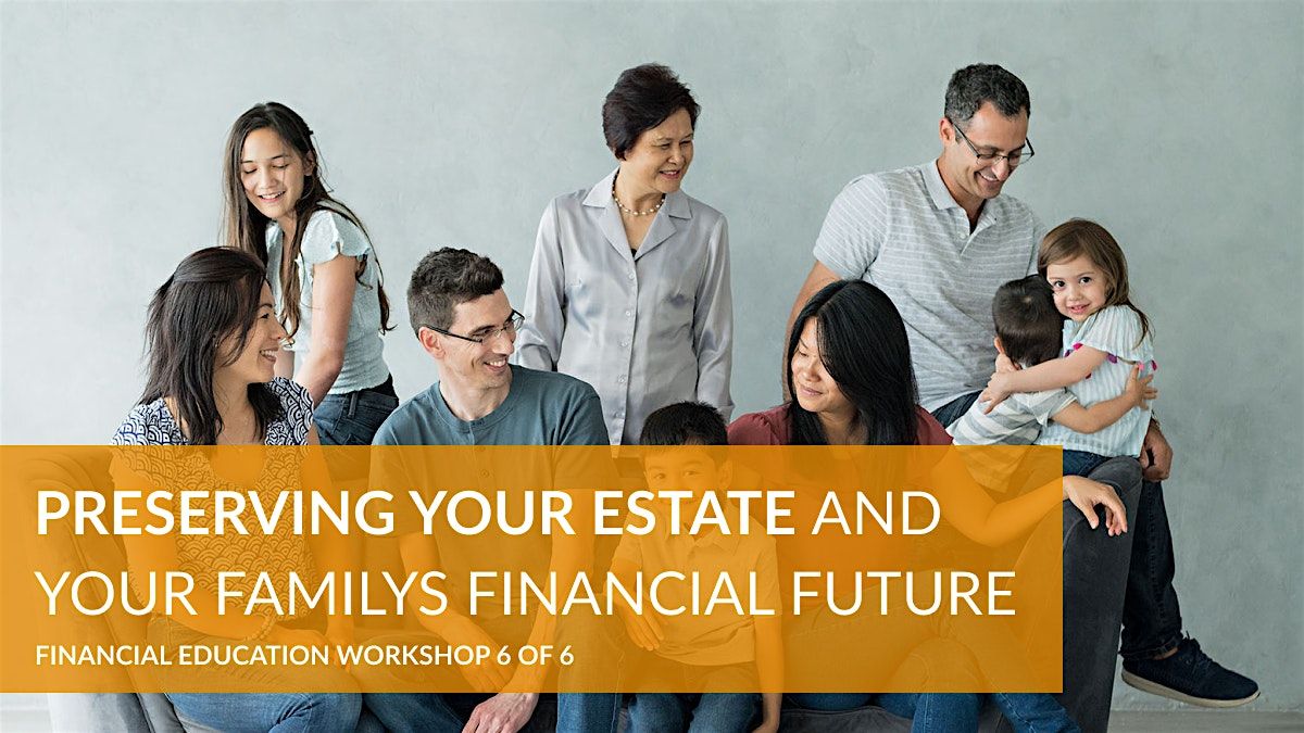 How To Preserve Your Estate And Secure Your Family's Financial Future