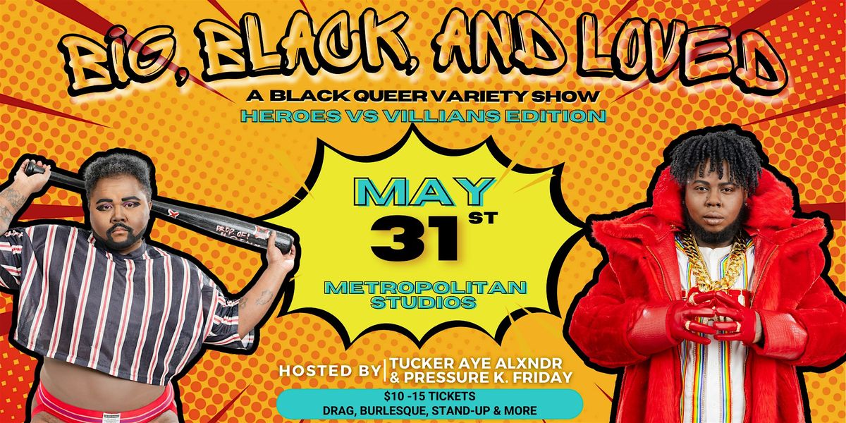 Big, Black, & Loved! A Queer Variety Show | Heroes VS Villains